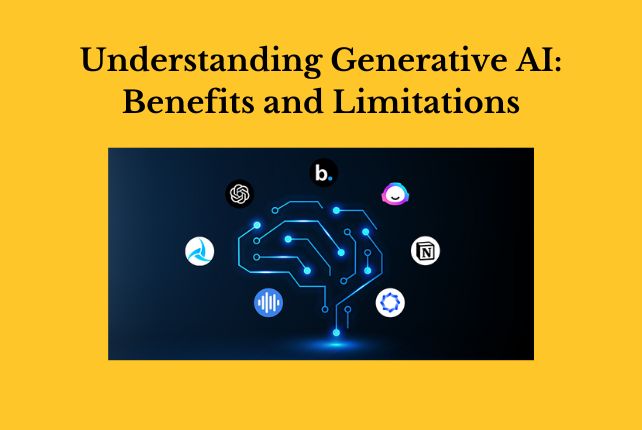 Understanding Generative AI: Benefits and Limitations